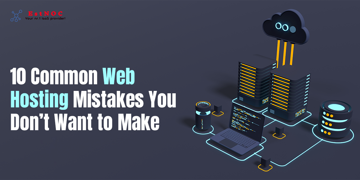 10 Common Web Hosting Mistakes You Don’t Want to Make